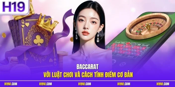 Baccarat với luật chơi và cách tính điểm cơ bản