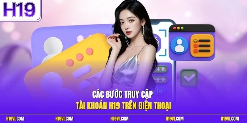 Các bước truy cập tài khoản H19 trên điện thoại
