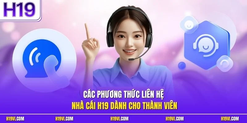 Các phương thức liên hệ nhà cái H19 dành cho thành viên