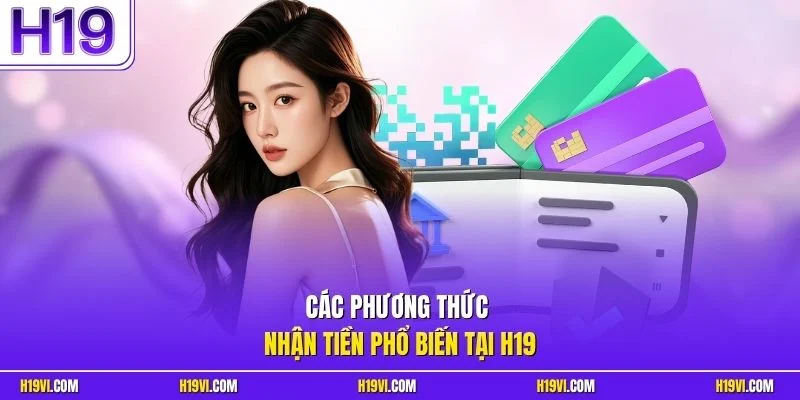 Các phương thức nhận tiền phổ biến tại H19