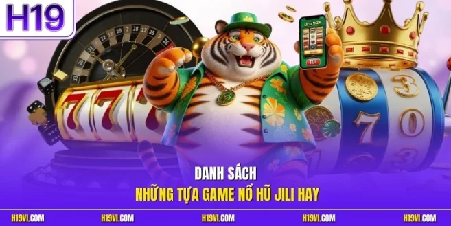 Danh sách những tựa game nổ hũ Jili hay