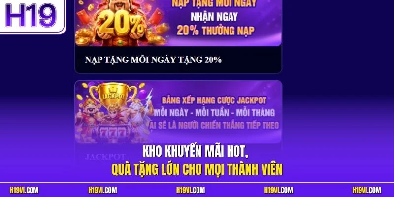 Kho khuyến mãi hot, quà tặng lớn cho mọi thành viên