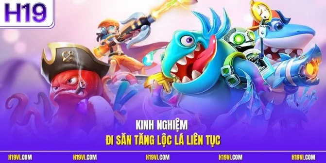 Kinh nghiệm đi săn tăng lộc lá liên tục