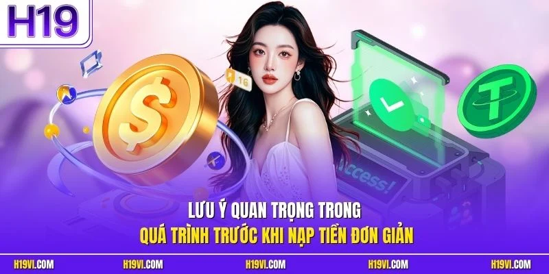 Lưu ý quan trọng trong quá trình trước khi nạp tiền đơn giản