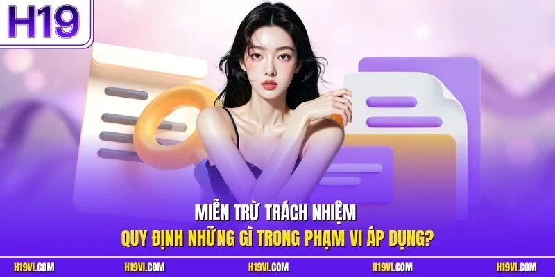 Miễn trừ trách nhiệm quy định những gì trong phạm vi áp dụng?
