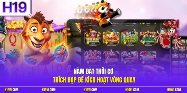 Nắm bắt thời cơ thích hợp để kích hoạt vòng quay