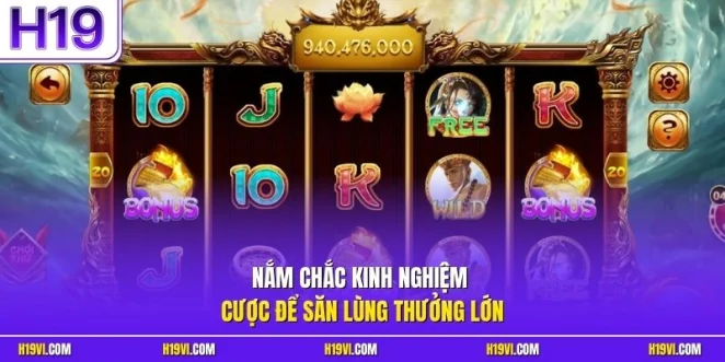 Nắm chắc kinh nghiệm cược để săn lùng thưởng lớn