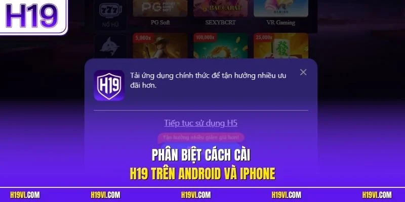 Phân biệt cách cài H19 trên Android và iPhone