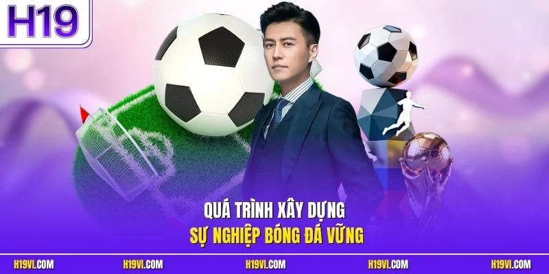 Quá trình xây dựng sự nghiệp bóng đá vững