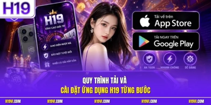 Quy trình tải và cài đặt ứng dụng H19 từng bước