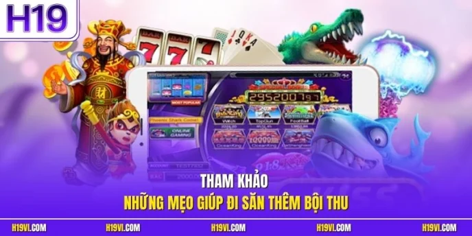 Tham khảo những mẹo giúp đi săn thêm bội thu