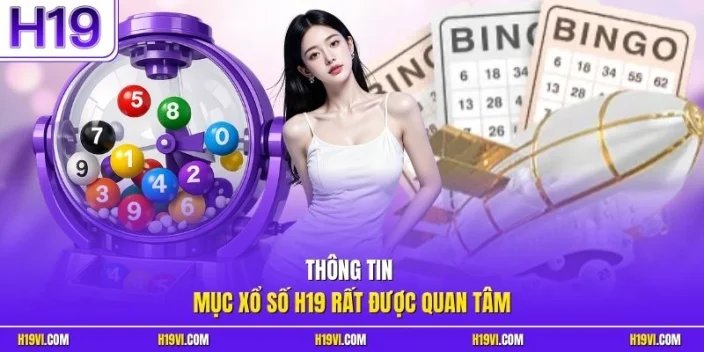 Thông tin mục xổ số H19 rất được quan tâm