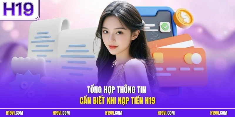 Tổng hợp thông tin cần biết khi nạp tiền H19