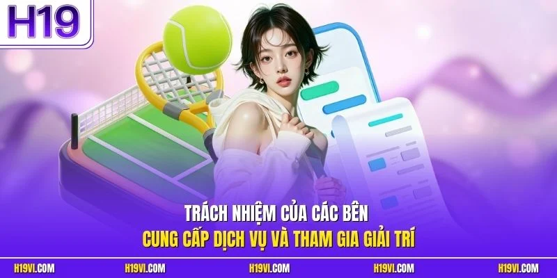Trách nhiệm của các bên cung cấp dịch vụ và tham gia giải trí