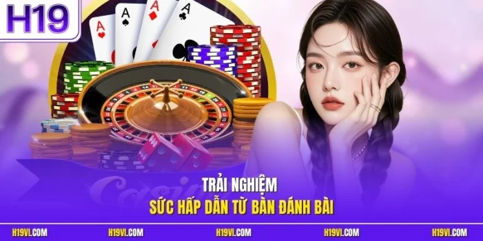Trải nghiệm sức hấp dẫn từ bàn đánh bài