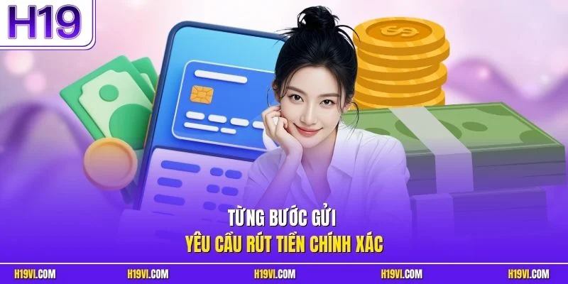 Từng bước gửi yêu cầu rút tiền chính xác