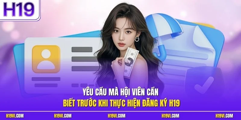 Yêu cầu mà hội viên cần biết trước khi thực hiện đăng ký H19